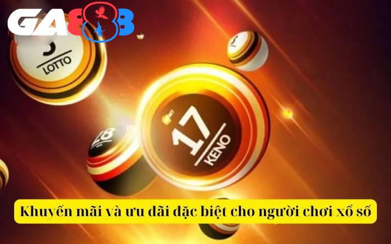 Nhiều khuyến mãi xổ số giá trị tại GA888 chờ người chơi tham gia